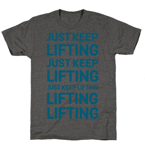 Just Keep Lifting Just Keep Lifting T-Shirt