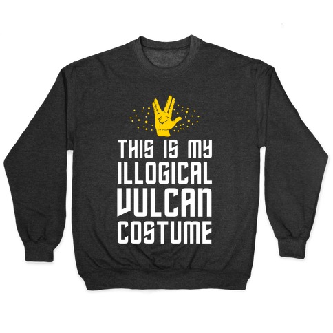 This is My Illogical Vulcan Costume Pullover