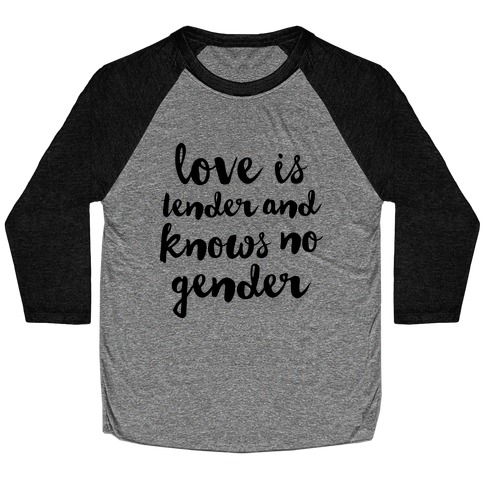 Love Is Tender And Knows No Gender Baseball Tee