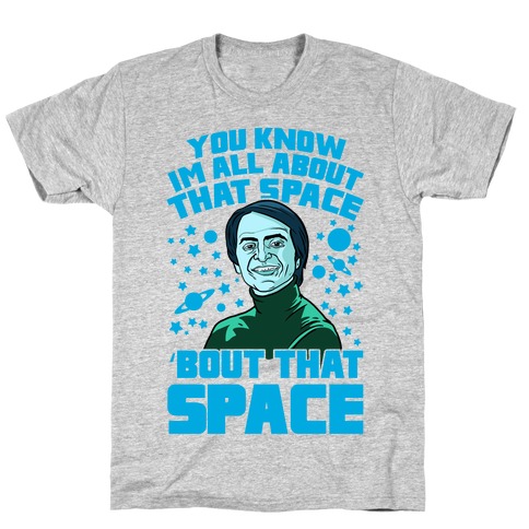 You Know I'm All About That Space 'Bout That Space - Sagan T-Shirt