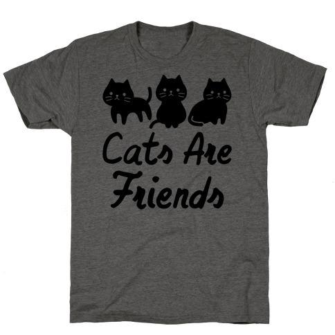 Cats Are Friends T-Shirt