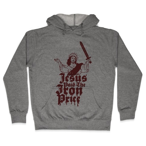 Jesus Paid The Iron Price Hooded Sweatshirt