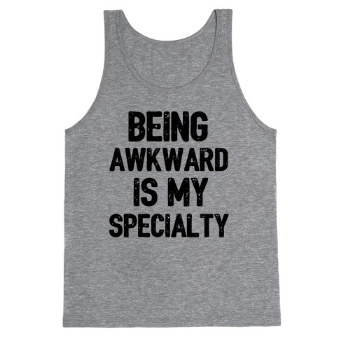 Being Awkward Is My Specialty Tank Top