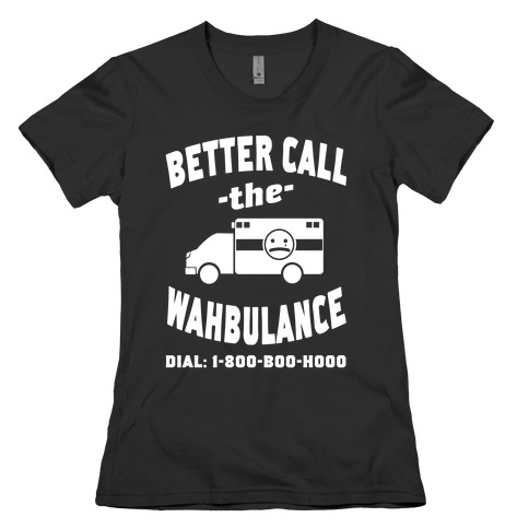 Better Call the Wahbulance Womens T-Shirt