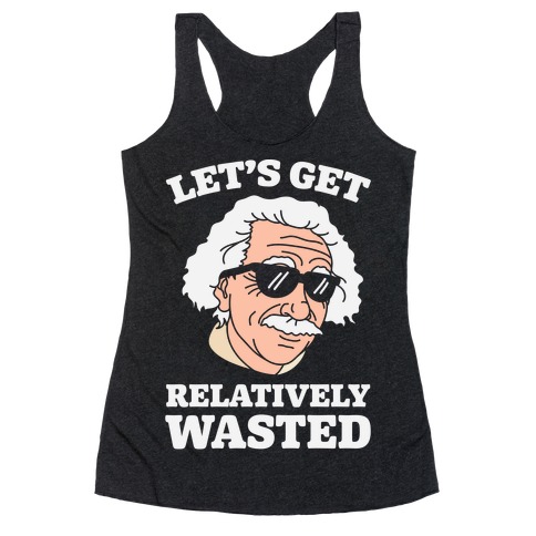 Let's Get Relatively Wasted Racerback Tank Top