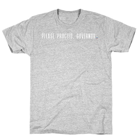 Please proceed Governor T-Shirt