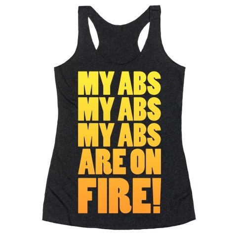 My Abs My Abs My Abs are on Fire! Racerback Tank Top