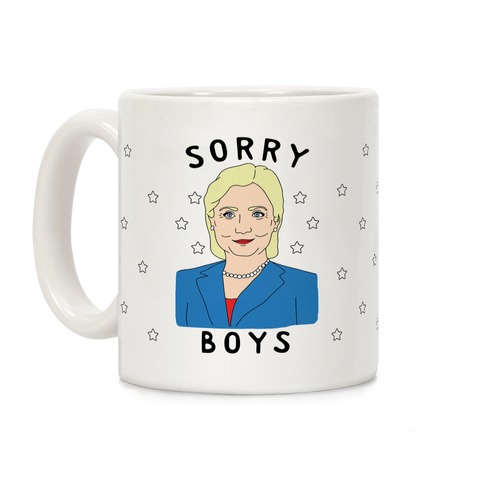 Sorry Boys (Hillary Clinton) Coffee Mug