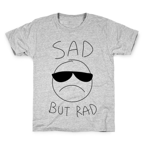 Sad But Rad Kids T-Shirt