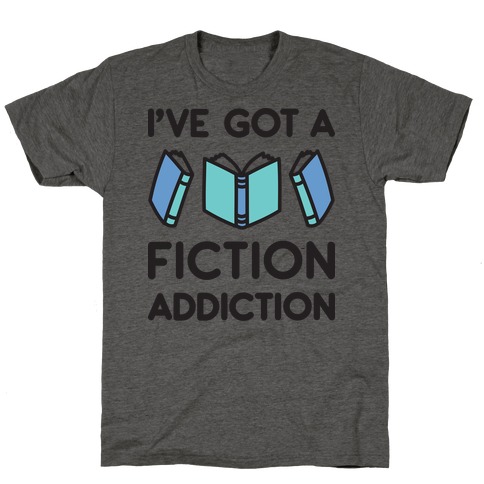 I've Got A Fiction Addiction T-Shirt