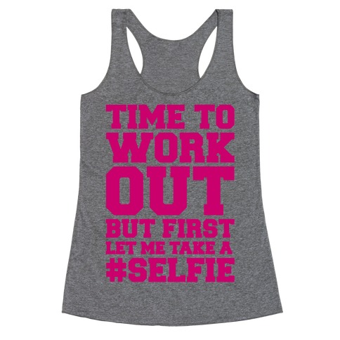Time To Work Out But First Let Me Take A Selfie Racerback Tank Top