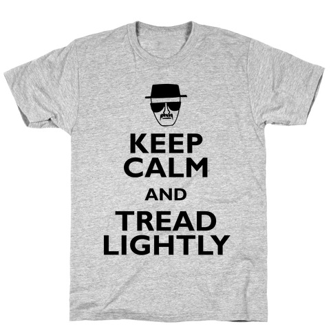 Keep Calm And Tread Lightly T-Shirt