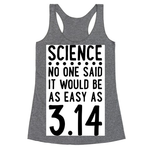 Science. No One Said It Would be as Easy As Pi Racerback Tank Top