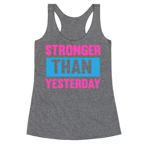 Stronger than Yesterday Racerback Tank Tops | LookHUMAN