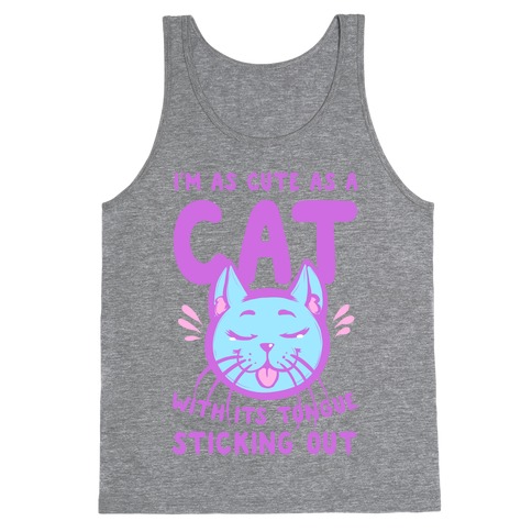 I'm as Cute as a Cat With Its Tongue Sticking Out Tank Top