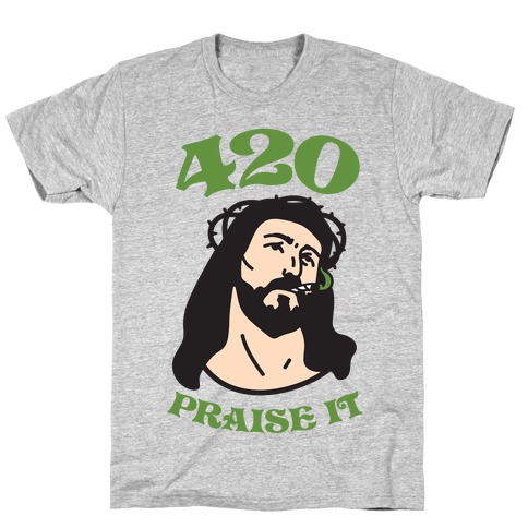 420 Praise It T-Shirt