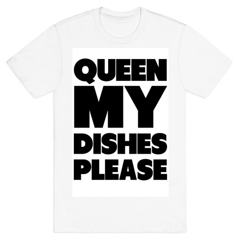 Queen my Dishes Please T-Shirt