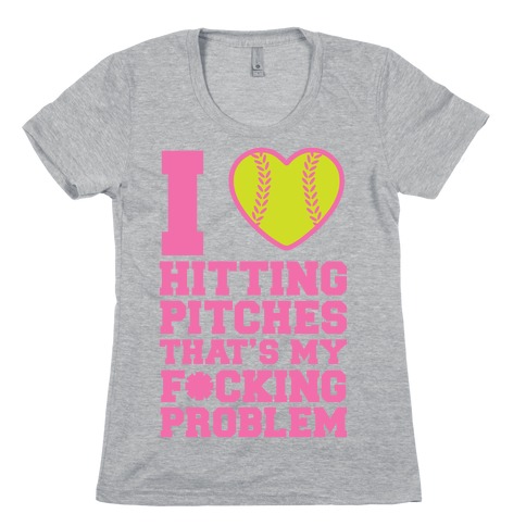 I Love Trowing Pitches That's my F*cking Problem Womens T-Shirt