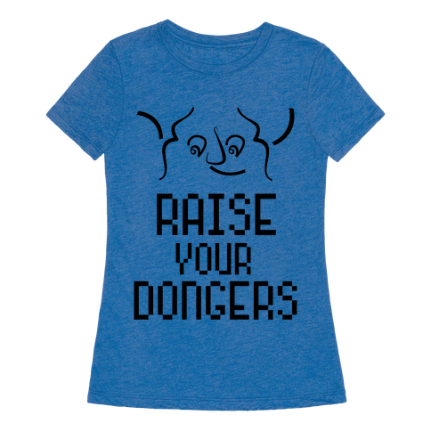 Raise Your Dongers - T-Shirt - HUMAN