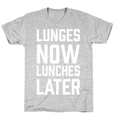 Lunges Now Lunches Later T-Shirt