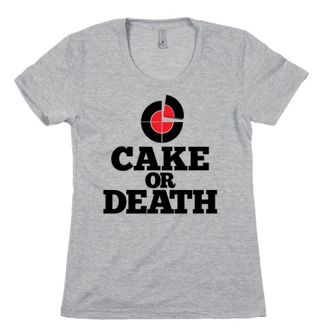 Cake Or Death? Womens T-Shirt