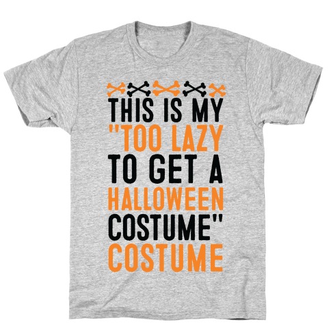 This Is My "Too Lazy To Get A Halloween Costume" Costume T-Shirt