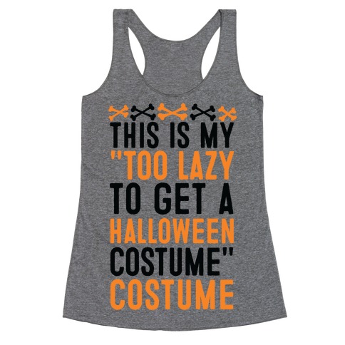 This Is My "Too Lazy To Get A Halloween Costume" Costume Racerback Tank Top