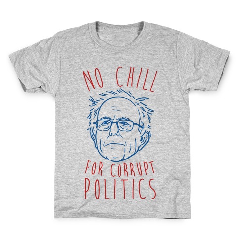 Bernie No Chill For Corrupt Politics Kids T-Shirt