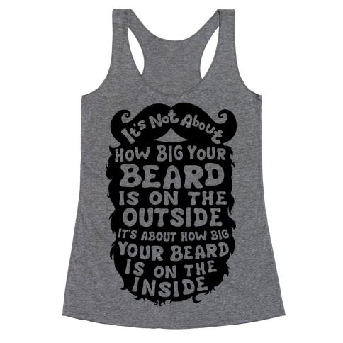 It's Not About How Big Your Beard Is On The Outside It's About How Big Your Beard Is On The Inside Racerback Tank Top