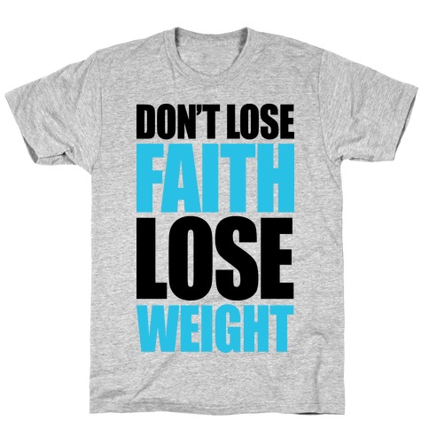 Don't Lose Faith - Lose Weight T-Shirt