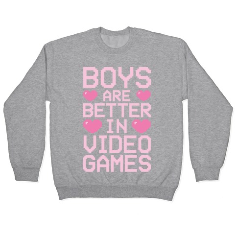 Boys Are Better In Video Games Pullover