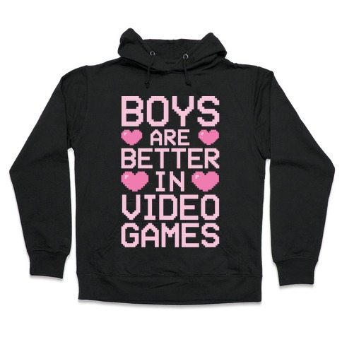 Boys Are Better In Video Games Hooded Sweatshirt