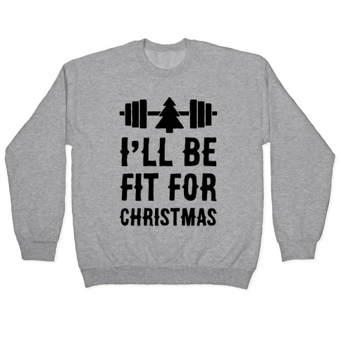 I'll Be Fit For Christmas Pullover