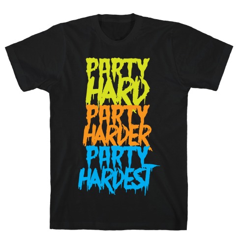 Party Hard Party Harder Party Hardest T-Shirt