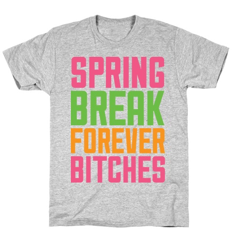 Spring Break Forever Bitches T-Shirt
