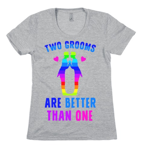 Two Grooms Are Better Than One Womens T-Shirt