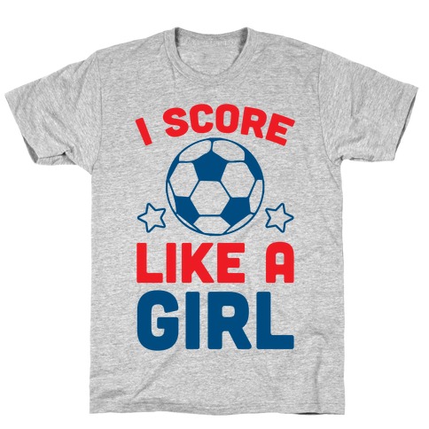 I Score Like A Girl T-Shirt