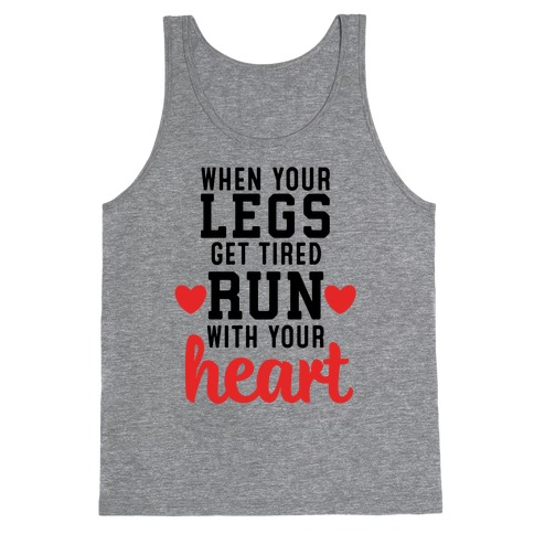 When Your Legs Get Tired Run With Your Heart Tank Top
