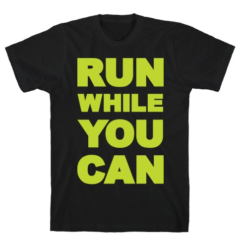Run While You Can T-Shirt