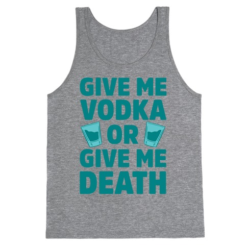 Give Me Vodka Or Give Me Death Tank Top