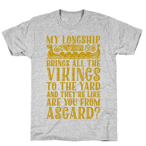 My Longship Brings All The Vikings To The Yard T-Shirt