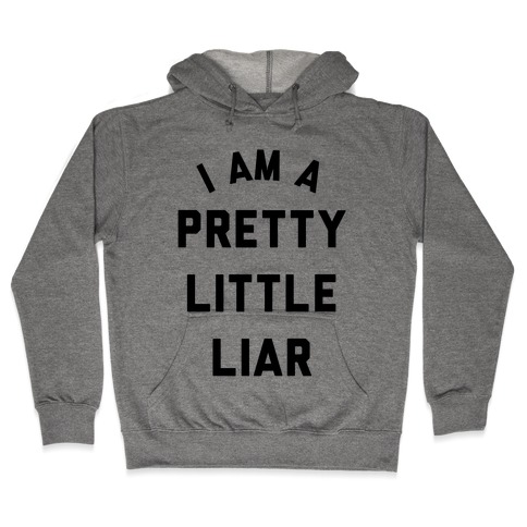 I Am a Pretty Litter Liar Hooded Sweatshirt
