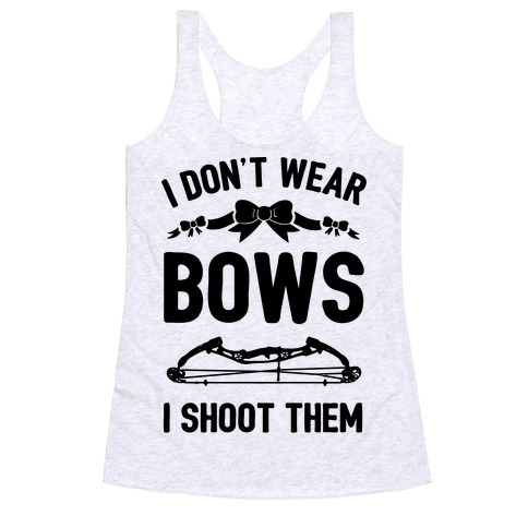 Comical Shirt Ladies I Dont Wear Bows I Shoot Em Racerback 