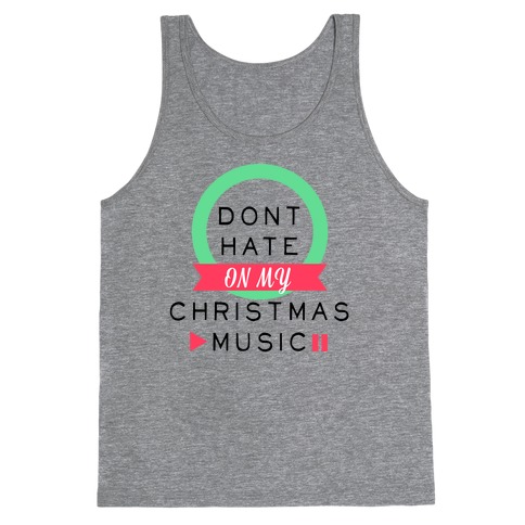Don't Hate On My Christmas Music Tank Top