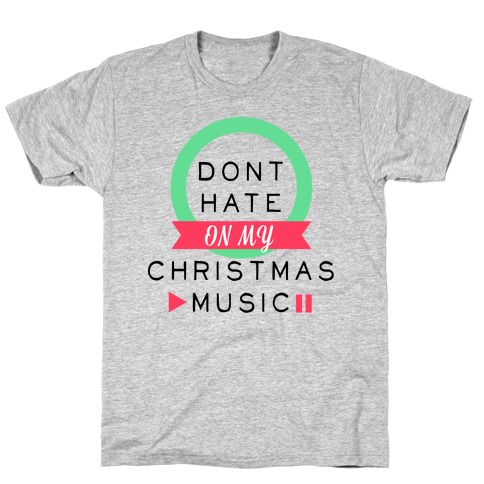 Don't Hate On My Christmas Music T-Shirt