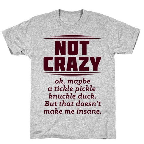 Not Crazy T-Shirt