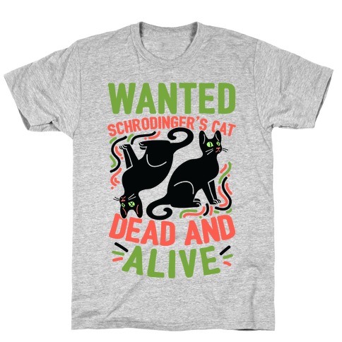 Wanted: Schrodinger's Cat, Dead And Alive T-Shirt