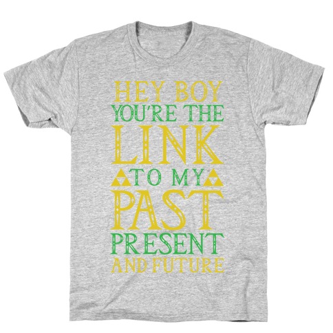 Hey Boy You're the Link to my Past T-Shirt