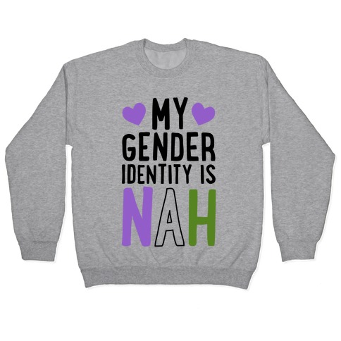 My Gender Identity Is Nah Pullover