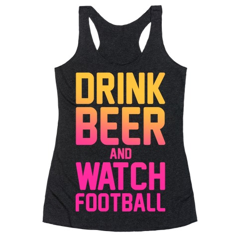 Drink Beer and Watch Football Racerback Tank Top